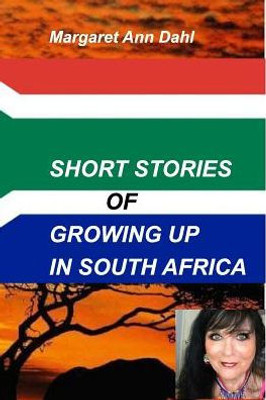 Short Stories Growing Up In South Africa: Growing Up In South Africa