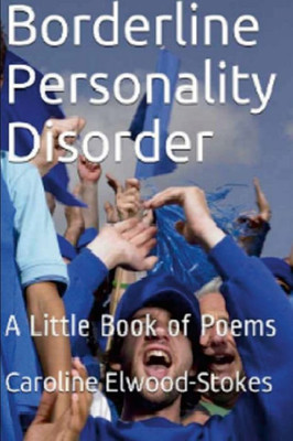 Borderline Personality Disorder A Little Book Of Poems