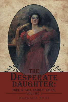 The Desperate Daughter:: True & Tall Family Tales, Volume 1