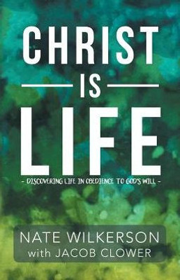 Christ Is Life: Discovering Life In Obedience To God's Will