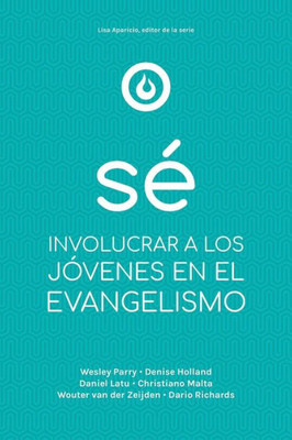 Se: Involucrar A Los Jovenes En El Evangelismo (Spanish Edition)