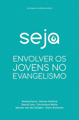 Seja: Envolver Os Jovens No Evangelismo (Portuguese Edition)