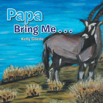 Papa Bring Me . . .