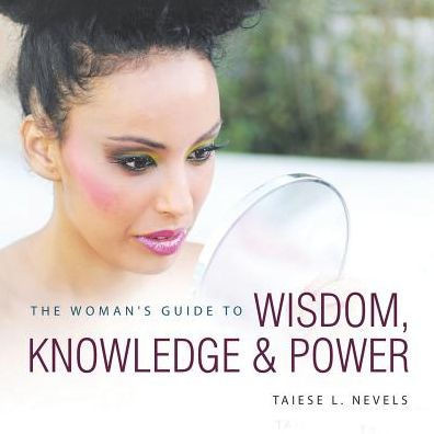 The Woman's Guide To Wisdom, Knowledge & Power