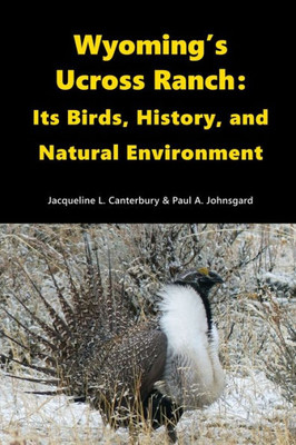 Wyoming's Ucross Ranch: Its Birds, History, And Natural Environment