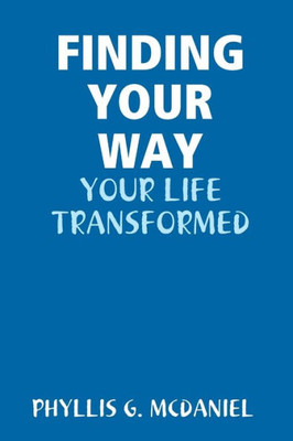 Finding Your Way: Your Life Transformed