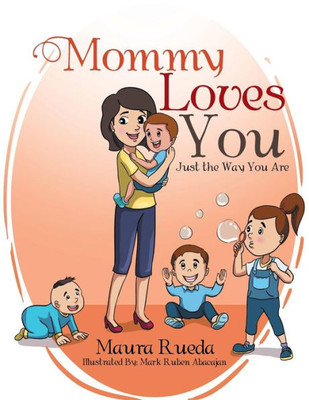 Mommy Loves You Just The Way You Are
