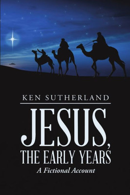 Jesus, The Early Years: A Fictional Account