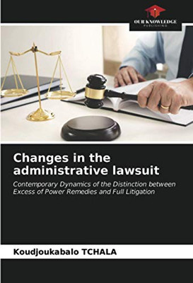 Changes in the administrative lawsuit: Contemporary Dynamics of the Distinction between Excess of Power Remedies and Full Litigation