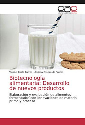 Biotecnología alimentaria: Desarrollo de nuevos productos: Elaboración y evaluación de alimentos fermentados con innovaciones de materia prima y proceso (Spanish Edition)