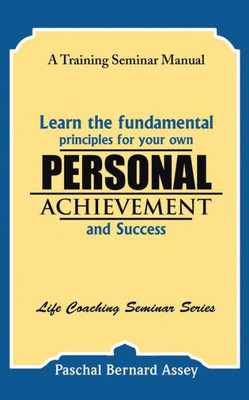 Learn The Fundamental Principles For Your Own Personal Achievement And Success