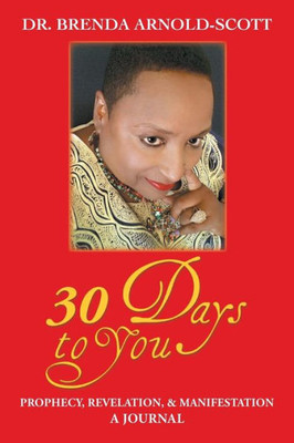 30 Days To You: Prophecy, Revelation, And Manifestation