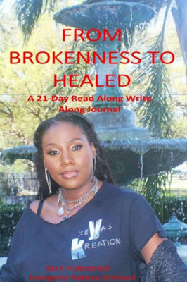 From Brokenness To Healed: A 21-Day Read Along Write Along Journal