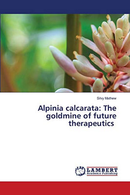 Alpinia calcarata: The goldmine of future therapeutics