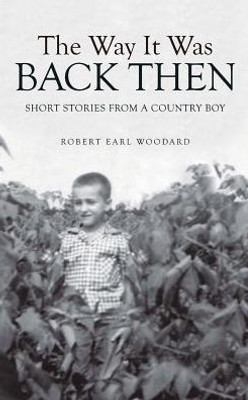 The Way It Was Back Then: Short Stories From A Country Boy