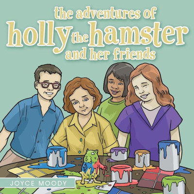 The Adventures Of Holly The Hamster And Her Friends