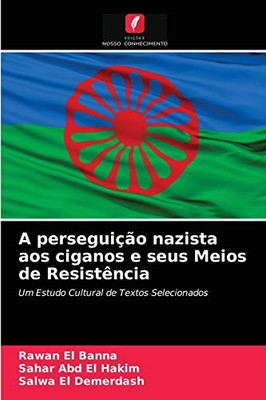 A perseguição nazista aos ciganos e seus Meios de Resistência: Um Estudo Cultural de Textos Selecionados (Portuguese Edition)