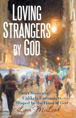 Loving Strangers By God