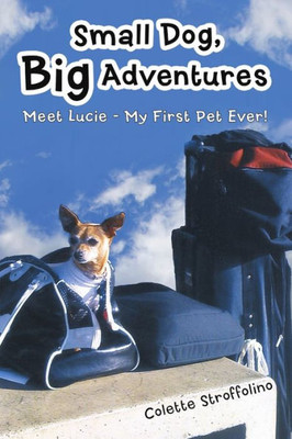 Small Dog, Big Adventures: Meet Lucie - My First Pet Ever!