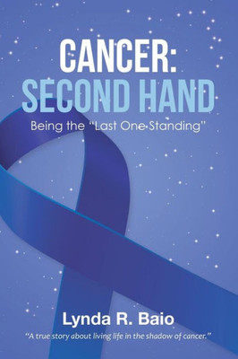 Cancer: Second Hand: Being The "Last One Standing"