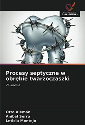 Procesy septyczne w obrębie twarzoczaszki: Zakażenia (Polish Edition)