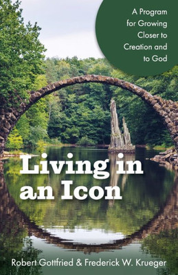 Living In An Icon: A Program For Growing Closer To Creation And To God