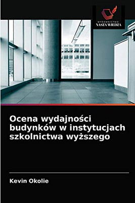 Ocena wydajności budynków w instytucjach szkolnictwa wyższego (Polish Edition)