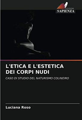 L'ETICA E L'ESTETICA DEI CORPI NUDI: CASO DI STUDIO DEL NATURISMO COLINEIRO (Italian Edition)