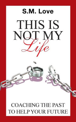 This Is Not My Life!: Coaching The Past To Help Your Future