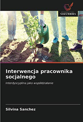 Interwencja pracownika socjalnego: Interdyscyplina jako współdziałanie (Polish Edition)