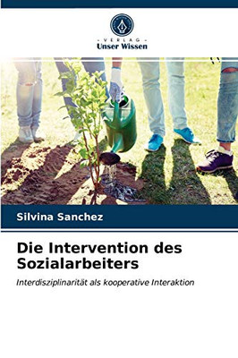 Die Intervention des Sozialarbeiters: Interdisziplinarität als kooperative Interaktion (German Edition)