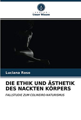 DIE ETHIK UND ÄSTHETIK DES NACKTEN KÖRPERS: FALLSTUDIE ZUM COLINEIRO-NATURISMUS (German Edition)