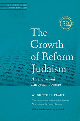 The Growth of Reform Judaism: American and European Sources (JPS Anthologies of Jewish Thought)