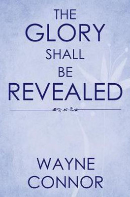 The Glory Shall Be Revealed