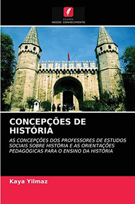 CONCEPÇÕES DE HISTÓRIA: AS CONCEPÇÕES DOS PROFESSORES DE ESTUDOS SOCIAIS SOBRE HISTÓRIA E AS ORIENTAÇÕES PEDAGÓGICAS PARA O ENSINO DA HISTÓRIA (Portuguese Edition)