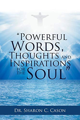 Powerful Words, Thoughts And Inspirations For The Soul