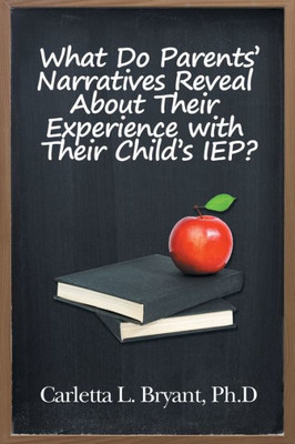 What Do Parents Narratives Reveal About Their Experience With Their Child's Iep?