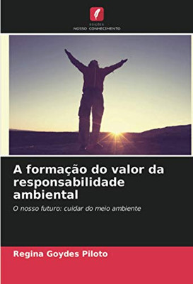 A formação do valor da responsabilidade ambiental: O nosso futuro: cuidar do meio ambiente (Portuguese Edition)