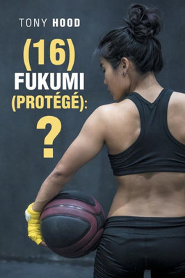 (16) Fukumi (Protege): ?