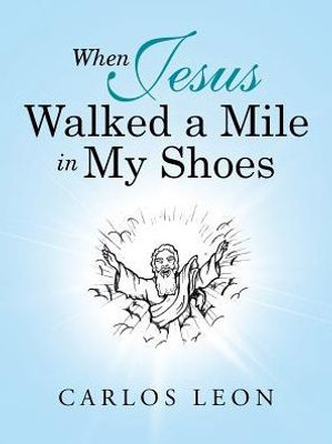 When Jesus Walked A Mile In My Shoes