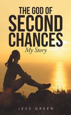 The God Of Second Chances: My Story