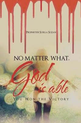 No Matter What, God Is Able