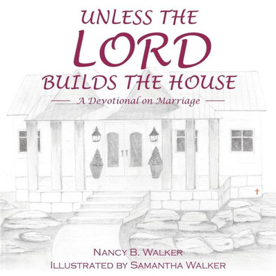 Unless The Lord Builds The House: A Devotional On Marriage