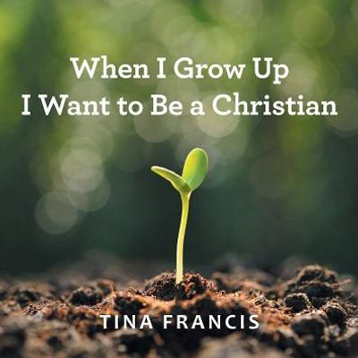 When I Grow Up I Want To Be A Christian