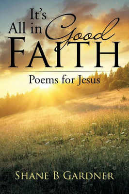 It's All In Good Faith: Poems For Jesus