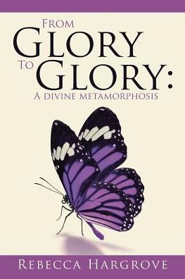 From Glory To Glory: A Divine Metamorphosis
