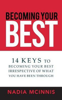 Becoming Your Best: 14 Keys To Becoming Your Best Irrespective Of What You Have Been Through
