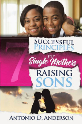 7 Successful Principles For Single Mothers Raising Sons