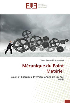 Mécanique du Point Matériel: Cours et Exercices, Première année de licence MPSI (French Edition)