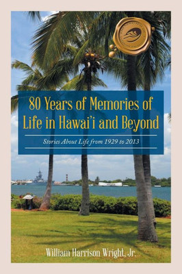80 Years Of Memories Of Life In Hawaii And Beyond